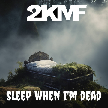 Sleep When I’m Dead (Original Mix) - 2KMF